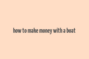 how to make money with a boat