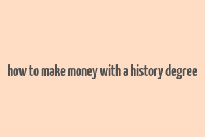 how to make money with a history degree