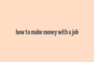 how to make money with a job