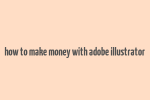 how to make money with adobe illustrator