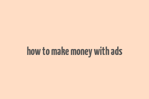 how to make money with ads