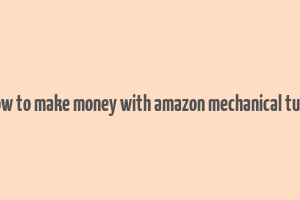 how to make money with amazon mechanical turk