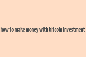 how to make money with bitcoin investment