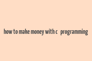 how to make money with c++ programming