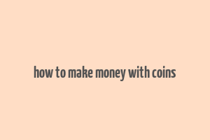 how to make money with coins