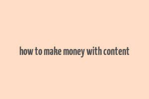 how to make money with content