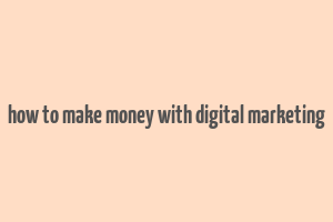 how to make money with digital marketing