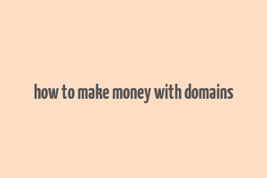 how to make money with domains