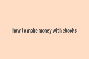 how to make money with ebooks