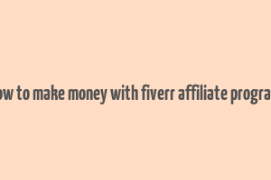 how to make money with fiverr affiliate program