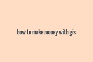 how to make money with gis