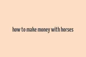 how to make money with horses