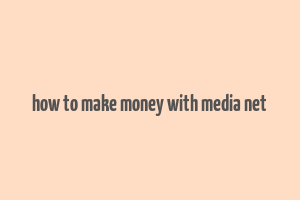 how to make money with media net