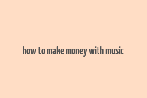 how to make money with music