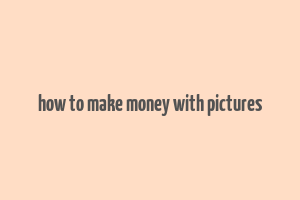 how to make money with pictures