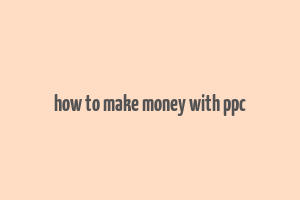 how to make money with ppc