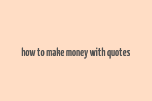 how to make money with quotes