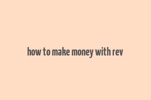 how to make money with rev