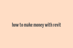 how to make money with revit