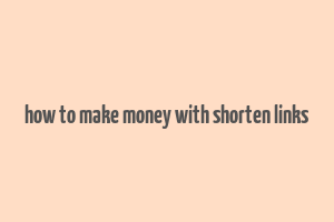 how to make money with shorten links