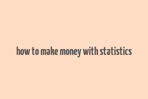 how to make money with statistics