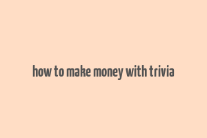 how to make money with trivia