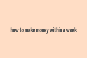 how to make money within a week