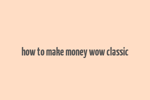 how to make money wow classic