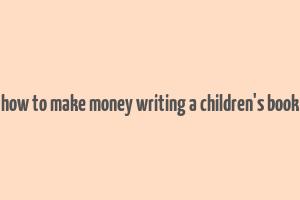 how to make money writing a children's book