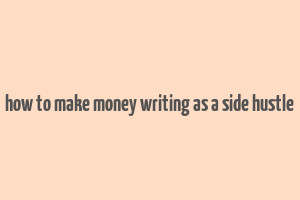 how to make money writing as a side hustle