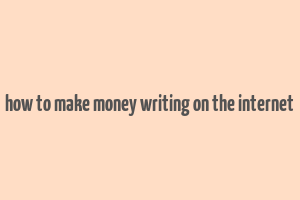 how to make money writing on the internet