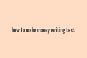 how to make money writing text