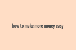 how to make more money easy