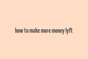 how to make more money lyft