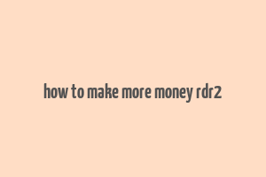 how to make more money rdr2