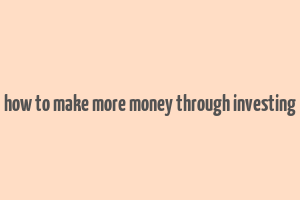 how to make more money through investing