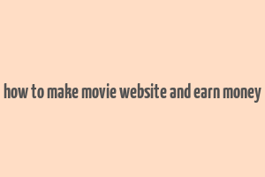 how to make movie website and earn money