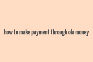 how to make payment through ola money