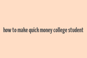 how to make quick money college student