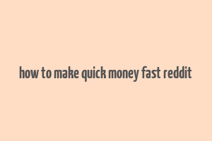 how to make quick money fast reddit