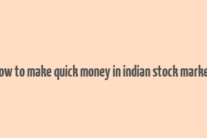 how to make quick money in indian stock market