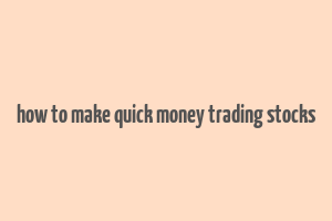 how to make quick money trading stocks