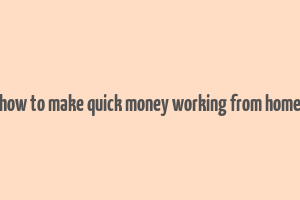 how to make quick money working from home