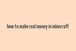 how to make real money in minecraft