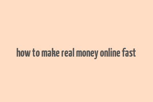 how to make real money online fast