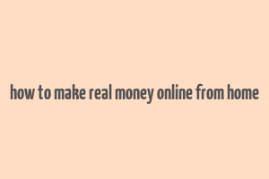 how to make real money online from home