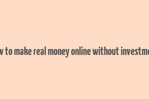 how to make real money online without investment