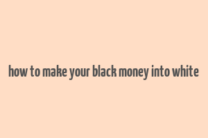 how to make your black money into white