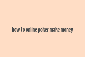 how to online poker make money