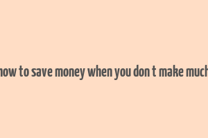 how to save money when you don t make much